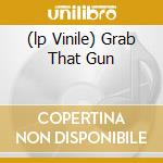 (lp Vinile) Grab That Gun cd