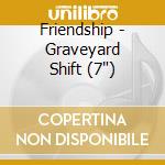 Friendship - Graveyard Shift (7