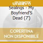 Sealings - My Boyfriend'S Dead (7') cd