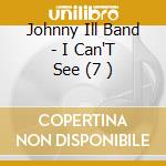 Johnny Ill Band - I Can'T See (7 ) cd