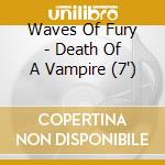 Waves Of Fury - Death Of A Vampire (7') cd