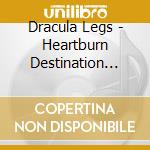Dracula Legs - Heartburn Destination (7