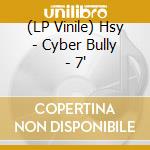 (LP Vinile) Hsy - Cyber Bully - 7' vinile