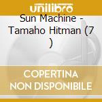 Sun Machine - Tamaho Hitman (7 ) cd