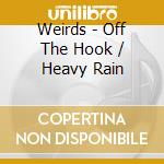 Weirds - Off The Hook / Heavy Rain cd musicale di Weirds