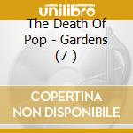 The Death Of Pop - Gardens (7 ) cd