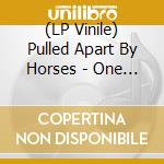 (LP Vinile) Pulled Apart By Horses - One Night In vinile