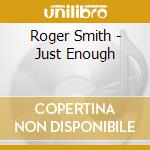 Roger Smith - Just Enough cd