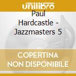 Paul Hardcastle - Jazzmasters 5 cd musicale di Paul Hardcastle