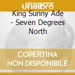 King Sunny Ade - Seven Degrees North