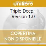 Triple Deep - Version 1.0 cd