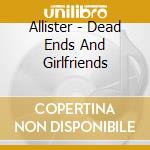 Allister - Dead Ends And Girlfriends cd