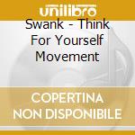 Swank - Think For Yourself Movement cd