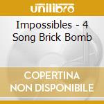 Impossibles - 4 Song Brick Bomb cd