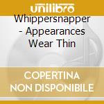 Whippersnapper - Appearances Wear Thin cd musicale di Whippersnapper