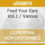Feed Your Ears Vol.1 / Various cd