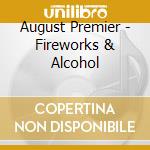 August Premier - Fireworks & Alcohol cd musicale di August Premier