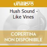 Hush Sound - Like Vines