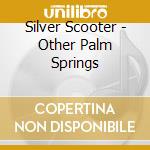 Silver Scooter - Other Palm Springs cd