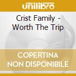 Crist Family - Worth The Trip cd
