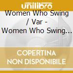 Women Who Swing / Var - Women Who Swing / Var cd