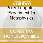 Perry Leopold - Experiment In Metaphysics