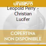 Leopold Perry - Christian Lucifer cd