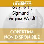 Snopek Iii, Sigmund - Virginia Woolf cd musicale di Snopek Iii, Sigmund