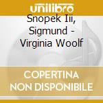 Snopek Iii, Sigmund - Virginia Woolf cd