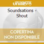 Soundsations - Shout cd musicale di Soundsations