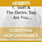 T. Swift & The Electric Bag - Are You Experienced? cd