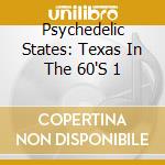 Psychedelic States: Texas In The 60'S 1 cd