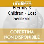 Eternity'S Children - Lost Sessions cd musicale di Eternity'S Children