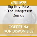 Big Boy Pete - The Margetson Demos cd