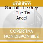 Gandalf The Grey - The Tin Angel cd musicale di Gandalf The Grey