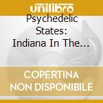Psychedelic States: Indiana In The 60s Vol. 1 / Various cd