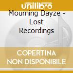 Mourning Dayze - Lost Recordings cd musicale di Mourning Dayze