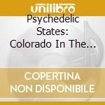 Psychedelic States: Colorado In The 60'S cd