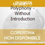 Polyphony - Without Introduction cd
