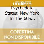 Psychedelic States: New York In The 60S 3 cd