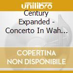 Century Expanded - Concerto In Wah Wah cd musicale di Century Expanded
