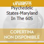 Psychedelic States-Maryland In The 60S cd