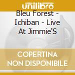 Bleu Forest - Ichiban - Live At Jimmie'S cd