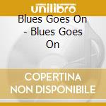 Blues Goes On - Blues Goes On cd