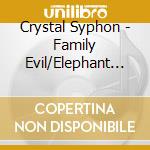 Crystal Syphon - Family Evil/Elephant Ball (2Cd) cd