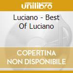 Luciano - Best Of Luciano cd musicale di LUCIANO