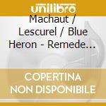 Machaut / Lescurel / Blue Heron - Remede De Fortune cd musicale