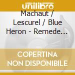 Machaut / Lescurel / Blue Heron - Remede De Fortune cd
