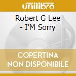 Robert G Lee - I'M Sorry cd musicale