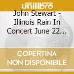 John Stewart - Illinois Rain In Concert June 22 1984 cd